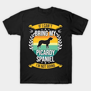 If I Can't Bring My Picardy Spaniel Funny Dog Lover Gift T-Shirt